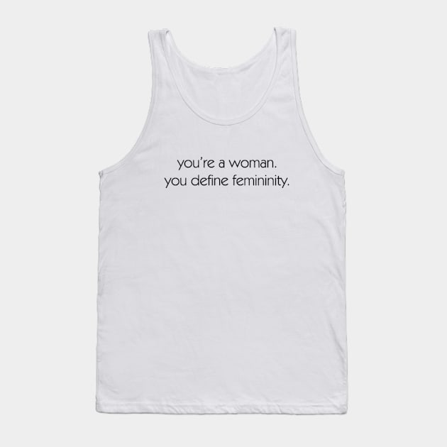 You're a woman. YOU define femininity. Tank Top by Everyday Inspiration